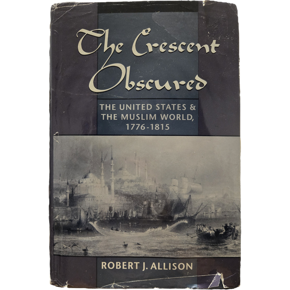 The Crescent Obscured United States Muslim World History 1776-1815
